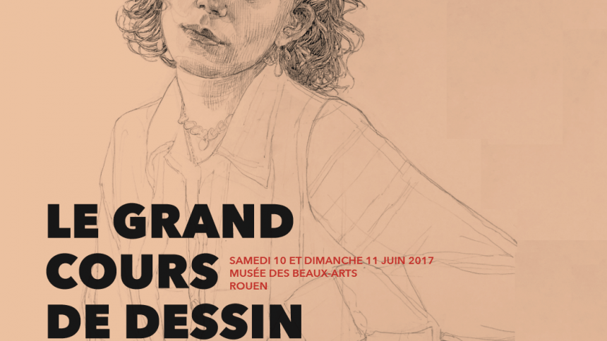 INSCRIVEZ-VOUS AU GRAND COURS DE DESSIN / SAMEDI 10 ET DIMANCHE 11 JUIN 2017 MUSÉE DES BEAUX-ARTS ROUEN